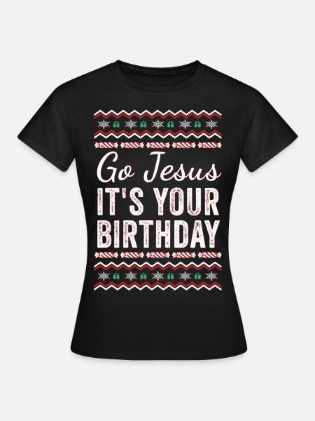 Go Jesus Its Your Birthday - Morsom Jesus Christian - Dame-T-shirt - sort