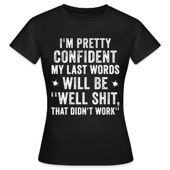 Je suis assez confiant que mes derniers mots seront bien - T-shirt Femme - noir - Devant - AI Model Female 172 dark (172cm)