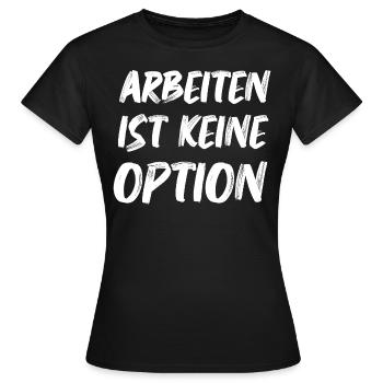 Arbeiten Ist keine Option Arbeitslosen Bürgergeld - Frauen T-Shirt - Schwarz - Vorne - AI Model Female 172 dark (172cm)