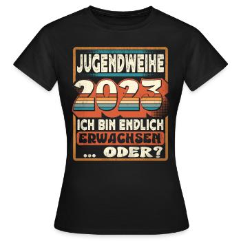 Jugendweihe 2023 Ich Bin Endlich Erwachsen Oder - Frauen T-Shirt - Schwarz - Vorne - AI Model Female 172 dark (172cm)