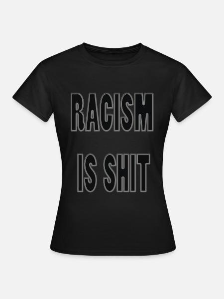 Rassismus ist Scheiße - Frauen T-Shirt - Schwarz