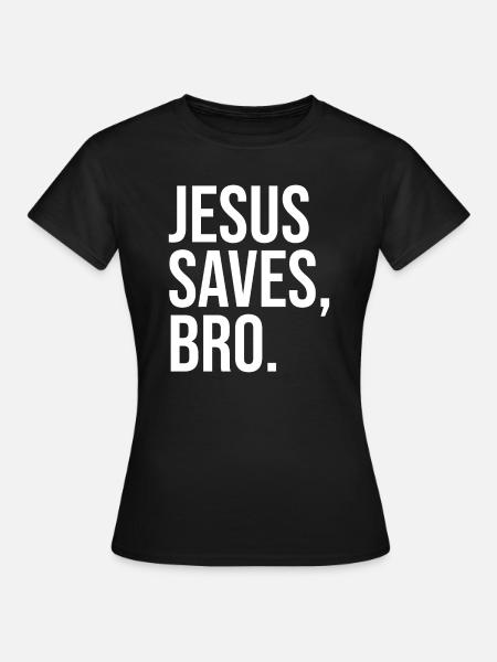 Jesus Saves Bro - Frauen T-Shirt - Schwarz