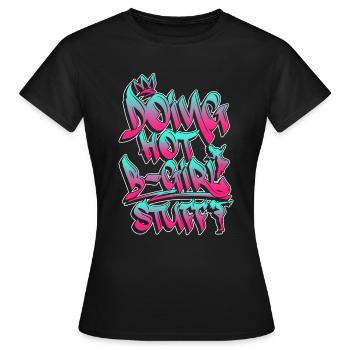 Faire des trucs chauds de B-Girl - Breakdance Hip Hop - T-shirt Femme - noir - Devant - AI Model Female 172 dark (172cm)