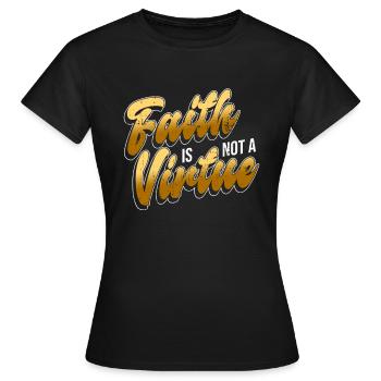 Glaube ist keine Tugend - Atheist Atheismus - Frauen T-Shirt - Schwarz - Vorne - AI Model Female 172 dark (172cm)