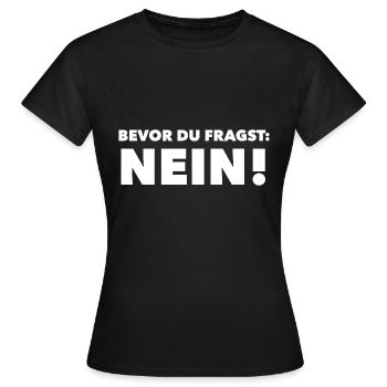 Bevor Du fragst: NEIN! - Frauen T-Shirt - Schwarz - Vorne - AI Model Female 172 dark (172cm)