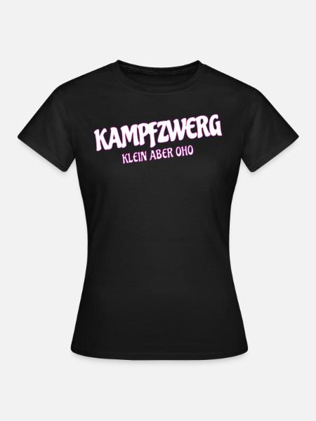 Kampfzwerg, Klein Aber Oho, Sprüche Zwerg - Frauen T-Shirt - Schwarz