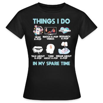 K Pop, Dinge, Die Ich In Meiner Freizeit Tue - Frauen T-Shirt - Schwarz - Vorne - AI Model Female 172 dark (172cm)