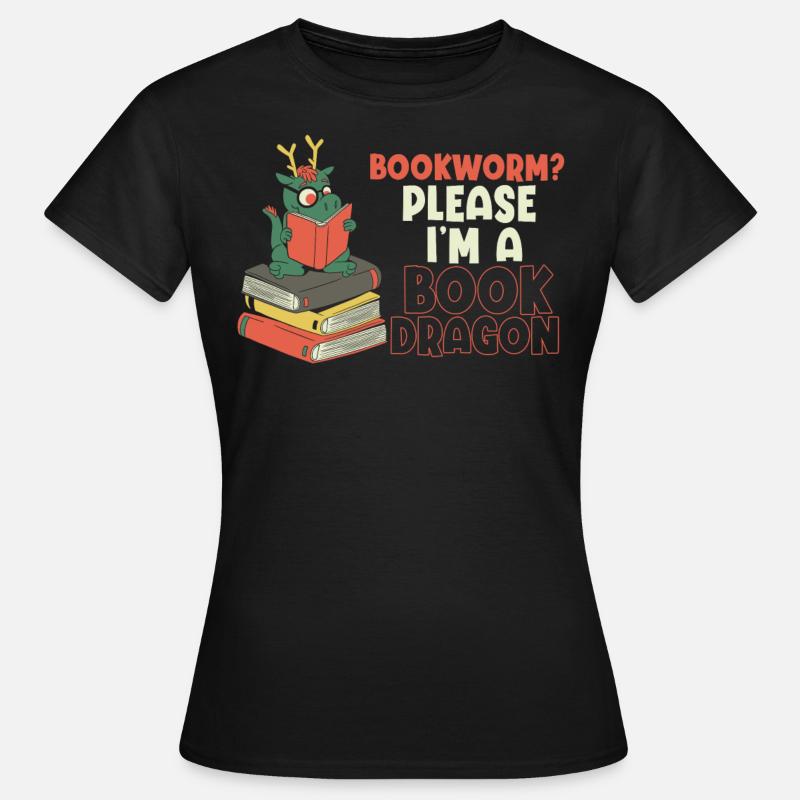 Bücherwurm, Bitte Ich Bin Ein Buch-Drache - Frauen T-Shirt - Schwarz