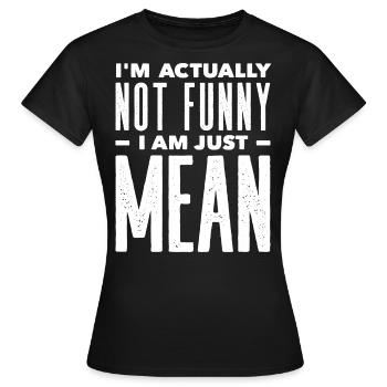 Ich Bin Eigentlich Nicht Lustig Ich Bin Nur Gemein - Frauen T-Shirt - Schwarz - Vorne - AI Model Female 172 dark (172cm)