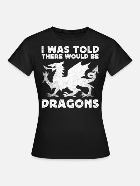 Ik kreeg te horen dat er draken zouden zijn - Vrouwen T-shirt - zwart