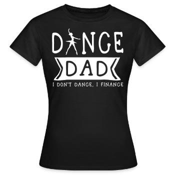 Père de la danse, je ne danse pas, je finance - T-shirt Femme - noir - Devant - AI Model Female 172 dark (172cm)