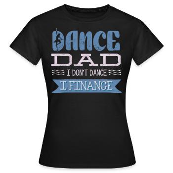 Père de la danse, je ne danse pas, je finance - T-shirt Femme - noir - Devant - AI Model Female 172 dark (172cm)