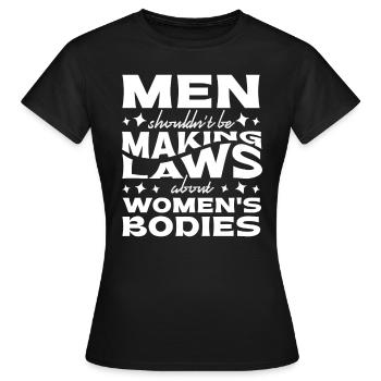 Les hommes ne devraient pas faire de lois Corps de femmes - T-shirt Femme - noir - Devant - AI Model Female 172 dark (172cm)