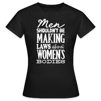 Les hommes ne devraient pas faire de lois Corps de femmes - T-shirt Femme - noir - Devant - AI Model Female 172 dark (172cm)