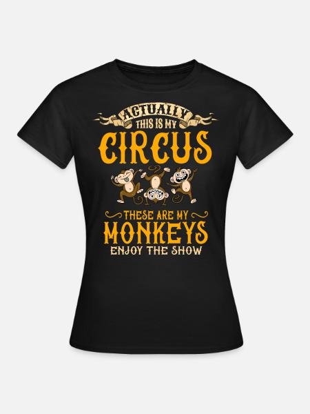 Mein Zirkus, Meine Affen - Frauen T-Shirt - Schwarz