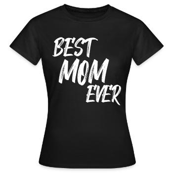Best Mom ever Geschenk für Mutter zum Muttertag - Frauen T-Shirt - Schwarz - Vorne - AI Model Female 172 dark (172cm)