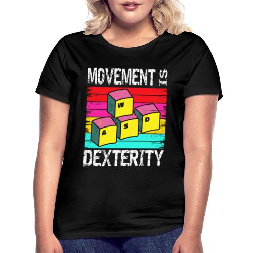 Movement Is Dexterity - WASD Gaming - Frauen T-Shirt