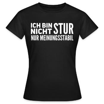Ich Bin Nicht Stur Nur Meinungsstabil - Frauen T-Shirt - Schwarz - Vorne - AI Model Female 172 dark (172cm)
