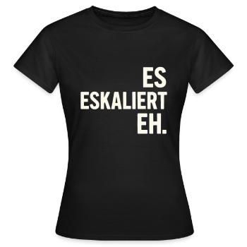 De toute façon, la situation s’intensifie – une chemise à slogan pour chaque occasion - T-shirt Femme - noir - Devant - AI Model Female 172 dark (172cm)
