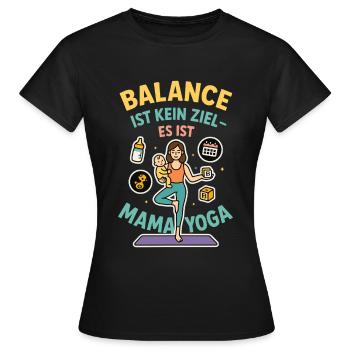 Balance ist kein Ziel – es ist Mama-Yoga - Frauen T-Shirt - Schwarz - Vorne - AI Model Female 172 dark (172cm)