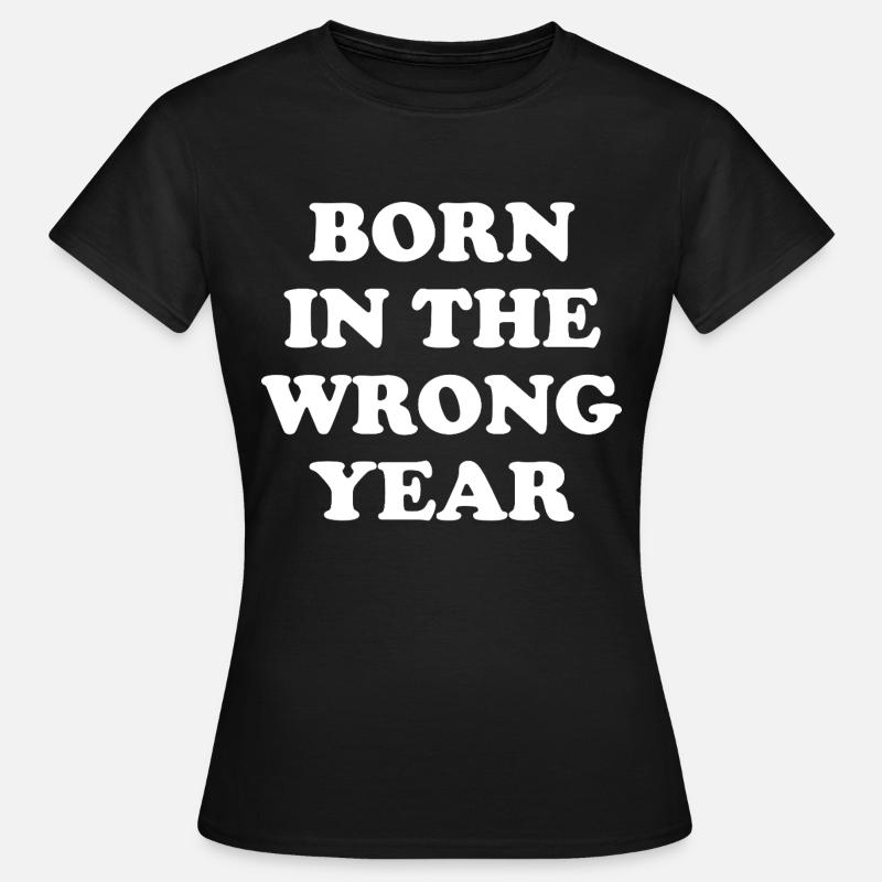 Født i det forkerte år - Dame-T-shirt - sort