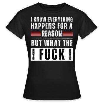 Everything happens for a reason but what the fuck! - Frauen T-Shirt - Schwarz - Vorne - AI Model Female 172 dark (172cm)