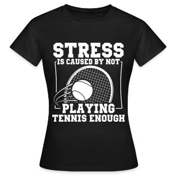 Stress is triggered by too little tennis - Women's T-Shirt - black - Front - AI Model Female 172 dark (172cm)