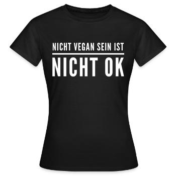 Nicht Vegan Sein Ist Nicht Ok - Veganer Spruch - Frauen T-Shirt - Schwarz - Vorne - AI Model Female 172 dark (172cm)