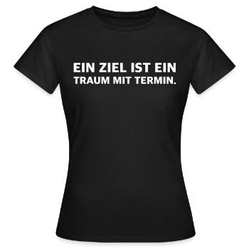Ein Ziel ist ein Traum mit Termin | Motivation - Frauen T-Shirt - Schwarz - Vorne - AI Model Female 172 dark (172cm)