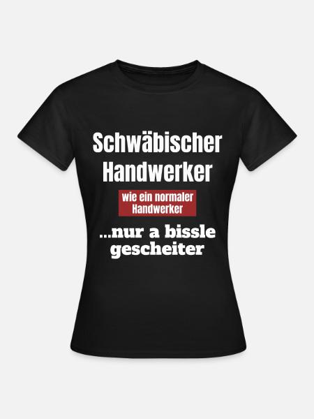 Schwaben Schwaebisch Schwabe Spruch Handwerk - Frauen T-Shirt - Schwarz
