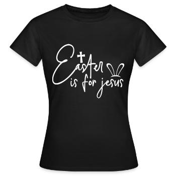 Easter Is For Jesus - Frauen T-Shirt - Schwarz - Vorne - AI Model Female 172 dark (172cm)