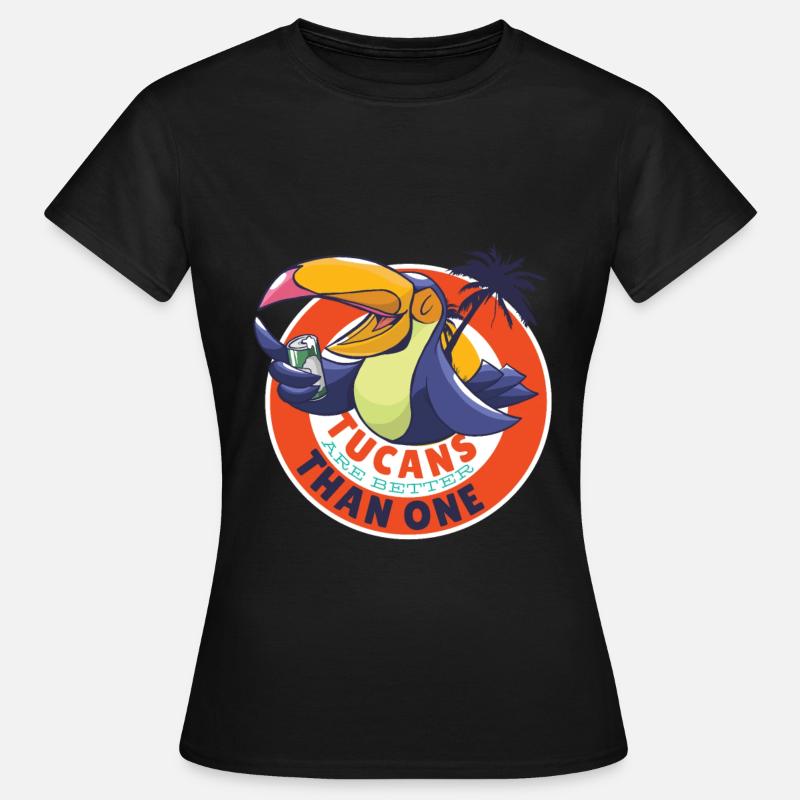 Tucans are better than a toucan - Women's T-Shirt - black