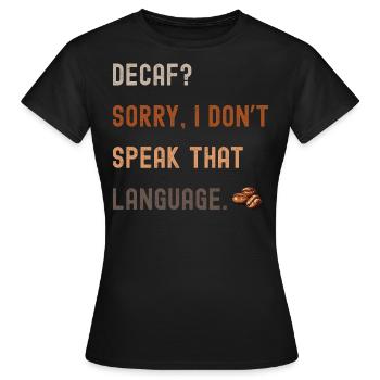 Dicton du café – Décaféiné ? Pardon... - T-shirt Femme - noir - Devant - AI Model Female 172 dark (172cm)