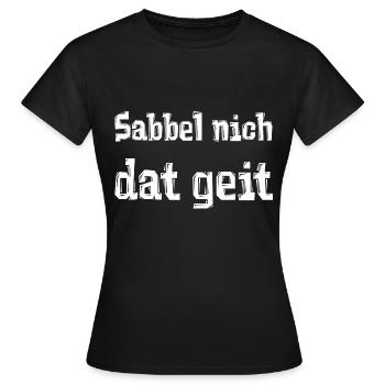 Sabbel nich dat geit - Frauen T-Shirt - Schwarz - Vorne - AI Model Female 172 dark (172cm)