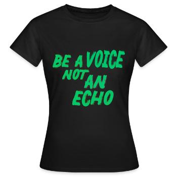 be a voice not an echo - Women's T-Shirt - black - Front - AI Model Female 172 dark (172cm)