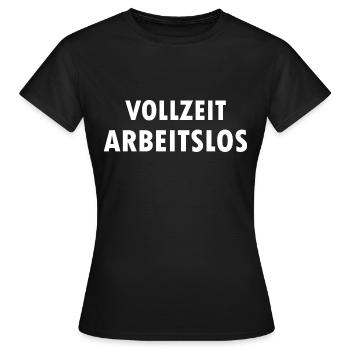 Ich bin Vollzeit Arbeitslos Arbeitslosen Sprüche - Frauen T-Shirt - Schwarz - Vorne - AI Model Female 172 dark (172cm)