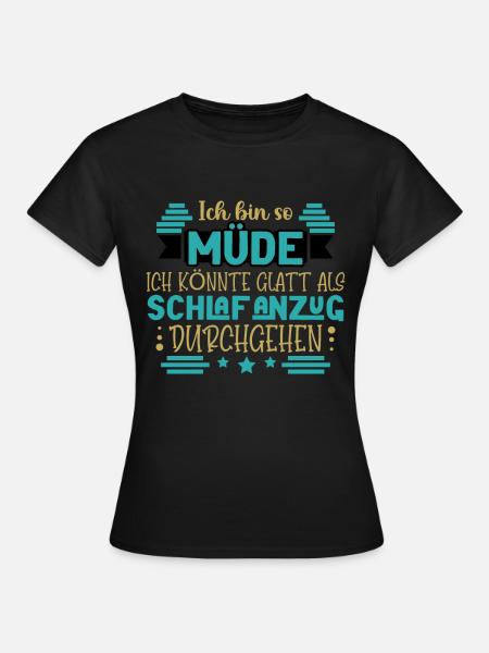 Ich bin so müde - Frauen T-Shirt -
