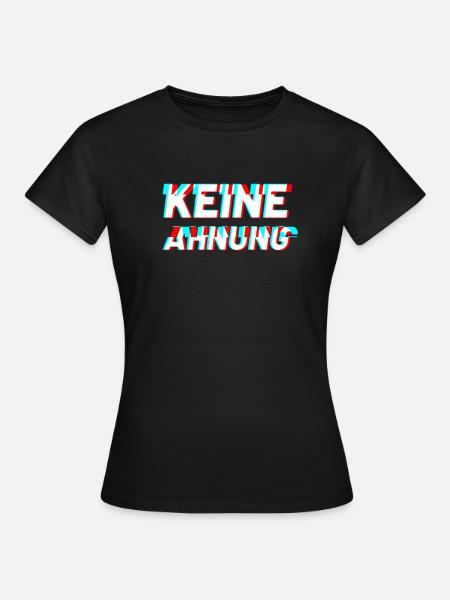 Keine Ahnung - Frauen T-Shirt - Schwarz