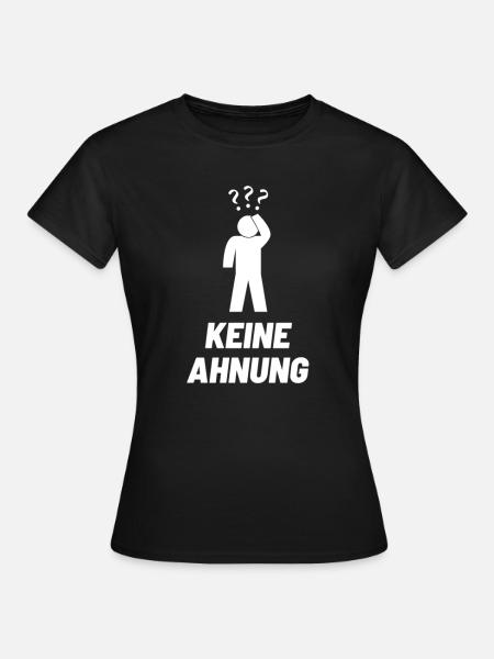 Keine Ahnung - Frauen T-Shirt - Schwarz