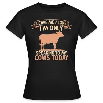 Laisse-moi tranquille, je ne parle qu’à mes vaches aujourd’hui - T-shirt Femme - noir - Devant - AI Model Female 172 dark (172cm)