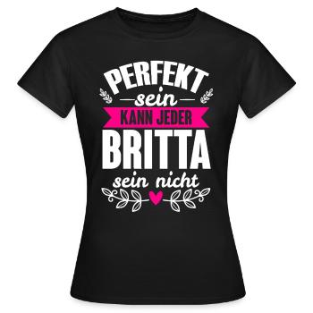 Britta - Perfekt Sein Kann Jeder Britta Nicht - Frauen T-Shirt - Schwarz - Vorne - AI Model Female 172 dark (172cm)