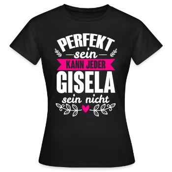 Gisela - Perfekt Sein Kann Jeder Gisela Nicht - Frauen T-Shirt - Schwarz - Vorne - AI Model Female 172 dark (172cm)