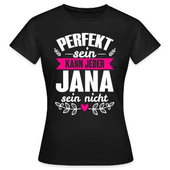 Jana - Perfekt Sein Kann Jeder Jana Nicht - Frauen T-Shirt - Schwarz - Vorne - AI Model Female 172 dark (172cm)
