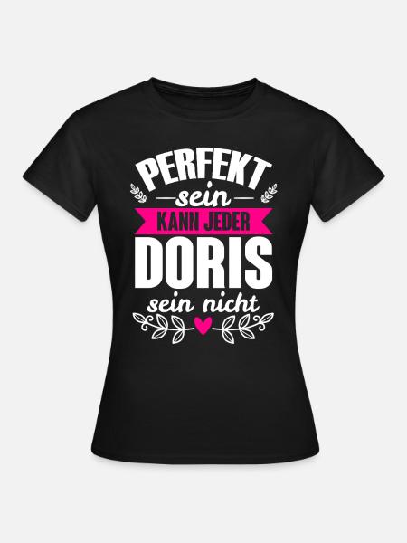 Doris - Perfekt Sein Kann Jeder Doris Nicht - Frauen T-Shirt - Schwarz