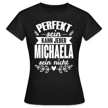 Michaela - Perfekt Sein Kann Jeder Michaela Nicht - Frauen T-Shirt - Schwarz - Vorne - AI Model Female 172 dark (172cm)