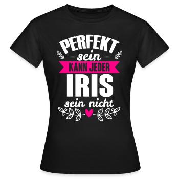 Iris - Perfekt Sein Kann Jeder Iris Sein Nicht - Frauen T-Shirt - Schwarz - Vorne - AI Model Female 172 dark (172cm)