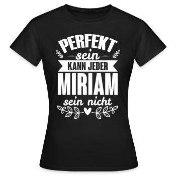 Miriam - Perfekt Sein Kann Jeder Miriam Sein Nicht - Frauen T-Shirt - Schwarz - Vorne - AI Model Female 172 dark (172cm)