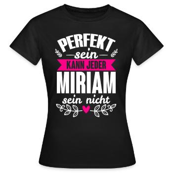 Miriam - Perfekt Sein Kann Jeder Miriam Sein Nicht - Frauen T-Shirt - Schwarz - Vorne - AI Model Female 172 dark (172cm)