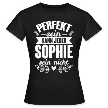 Sophie Perfekt Sein Kann Jeder Sophie Sein Nicht - Frauen T-Shirt - Schwarz - Vorne - AI Model Female 172 dark (172cm)