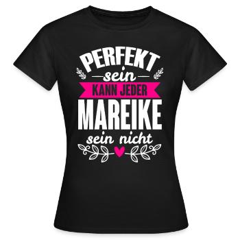 Mareike - Perfekt Sein Kann Jeder Mareike Nicht - Frauen T-Shirt - Schwarz - Vorne - AI Model Female 172 dark (172cm)